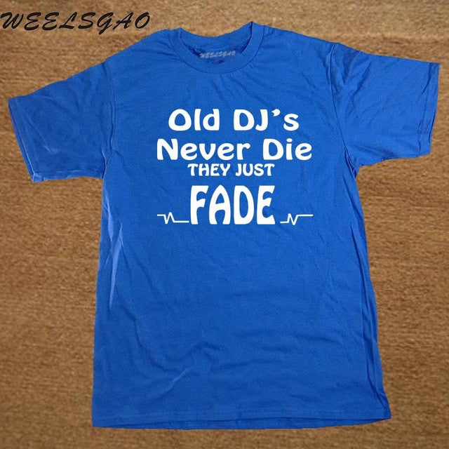 DJ Collection-New Funny Old DJs Never Die They Just Fade DJ T-Shirts Mens O-Neck Cotton T Shirts Hip-Hop Tees - World Salsa Championships