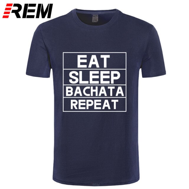 Funny Eat Sleep Bachata Repeat Dance T Shirts Men Summer Cotton - World Salsa Championships
