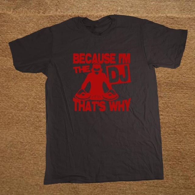 New Funny Because I'm The DJ That's Why Music T-Shirts Mens - World Salsa Championships