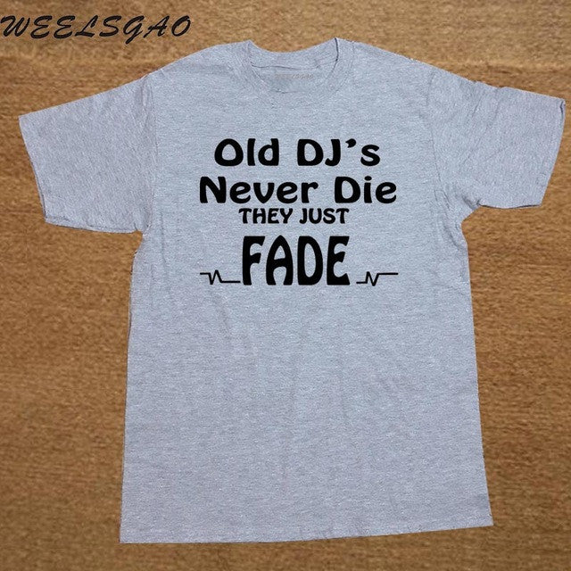 DJ Collection-New Funny Old DJs Never Die They Just Fade DJ T-Shirts Mens O-Neck Cotton T Shirts Hip-Hop Tees - World Salsa Championships