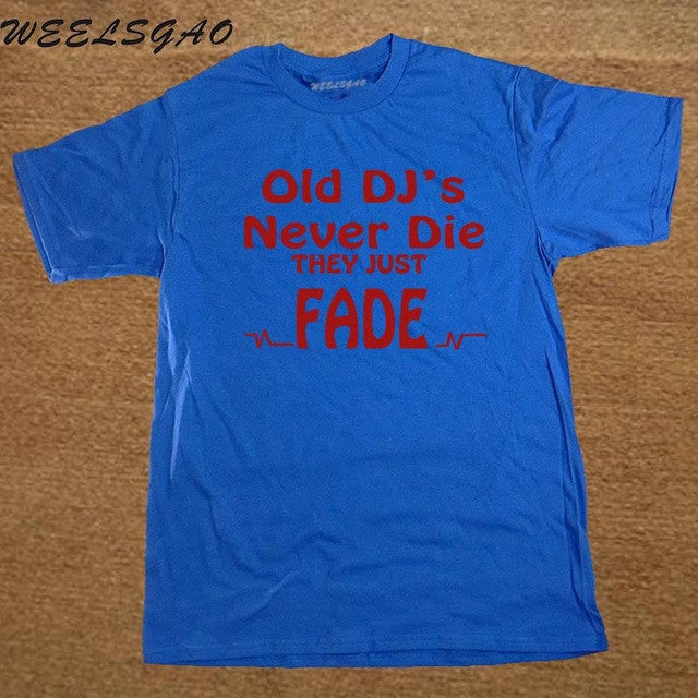 DJ Collection-New Funny Old DJs Never Die They Just Fade DJ T-Shirts Mens O-Neck Cotton T Shirts Hip-Hop Tees - World Salsa Championships