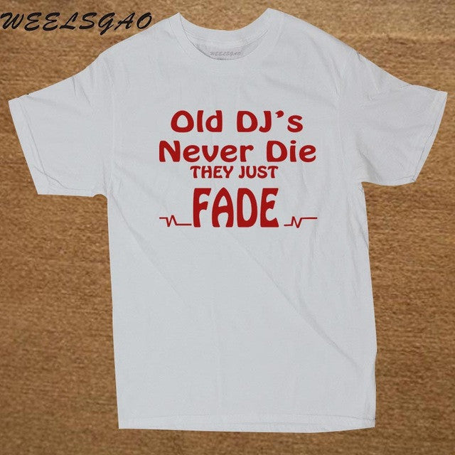 DJ Collection-New Funny Old DJs Never Die They Just Fade DJ T-Shirts Mens O-Neck Cotton T Shirts Hip-Hop Tees - World Salsa Championships