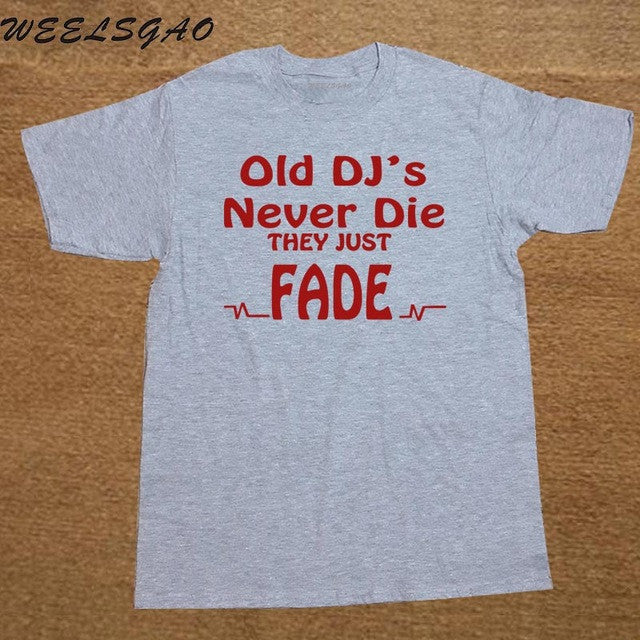 DJ Collection-New Funny Old DJs Never Die They Just Fade DJ T-Shirts Mens O-Neck Cotton T Shirts Hip-Hop Tees - World Salsa Championships