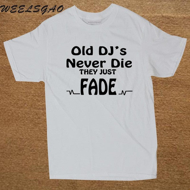 DJ Collection-New Funny Old DJs Never Die They Just Fade DJ T-Shirts Mens O-Neck Cotton T Shirts Hip-Hop Tees - World Salsa Championships